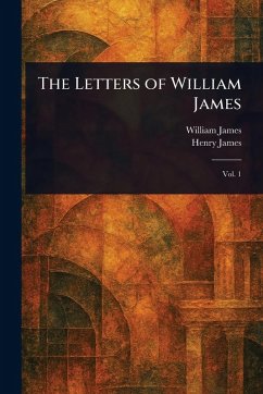 The Letters of William James - James, William; James, Henry
