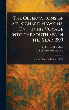 The Observations of Sir Richard Hawkins, Knt, in His Voyage Into the South Sea in the Year 1593 - Hawkins, Richard; Bethune, C R Drinkwater (Charles Ra