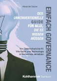 Einfach Governance - Der unkonventionelle Guide für alle, die es wissen müssen Einfach Governance - Der unkonventionelle Guide für alle, die es wissen müssen
