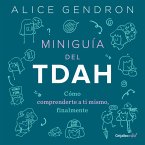Miniguía del Tdah: Cómo Comprenderte a Ti Mismo, Finalmente / The Mini ADHD Coach: Tools and Support to Make Life Easier: A Visual Guide