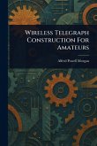 Wireless Telegraph Construction For Amateurs Wireless Telegraph Construction For Amateurs
