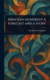 Nineteen Hundred? A Forecast and a Story