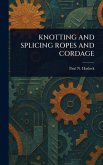 Knotting and Splicing Ropes and Cordage Knotting and Splicing Ropes and Cordage