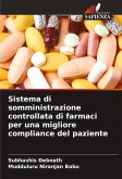 Sistema di somministrazione controllata di farmaci per una migliore compliance del paziente Sistema di somministrazione controllata di farmaci per una migliore compliance del paziente