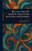 Balaam and His Master, and Other Sketches and Stories Balaam and His Master, and Other Sketches and Stories