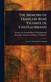 The Memoirs of François René Vicomte De Chateaubriand The Memoirs of François René Vicomte De Chateaubriand