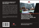 UN SYSTÈME DE VÉRIFICATION DES CERTIFICATS POUR LES INSTITUTIONS UN SYSTÈME DE VÉRIFICATION DES CERTIFICATS POUR LES INSTITUTIONS