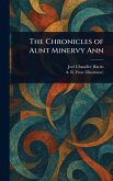 The Chronicles of Aunt Minervy Ann The Chronicles of Aunt Minervy Ann