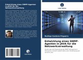 Entwicklung eines SNMP-Agenten in JAVA für die Netzwerkverwaltung Entwicklung eines SNMP-Agenten in JAVA für die Netzwerkverwaltung