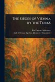 The Sieges of Vienna by the Turks The Sieges of Vienna by the Turks