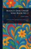 Beadle's Dime Union Song Book No. 2 Beadle's Dime Union Song Book No. 2