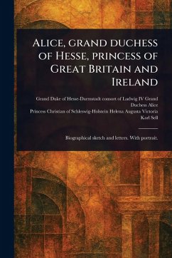 Cover Alice, Grand Duchess of Hesse, Princess of Great Britain and Ireland