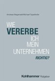 Wie vererbe ich mein Unternehmen richtig? Wie vererbe ich mein Unternehmen richtig?