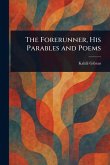 The Forerunner, His Parables and Poems The Forerunner, His Parables and Poems