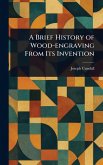 A Brief History of Wood-engraving From Its Invention A Brief History of Wood-engraving From Its Invention
