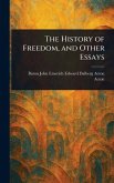 The History of Freedom, and Other Essays