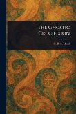 The Gnostic Crucifixion The Gnostic Crucifixion