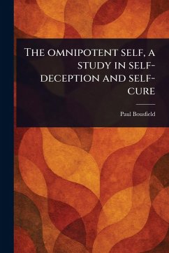 The Omnipotent Self, a Study in Self-deception and Self-cure - Bousfield, Paul