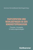 Partizipation und Wohlbefinden in der Kindheitspädagogik Partizipation und Wohlbefinden in der Kindheitspädagogik