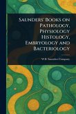 Saunders' Books on Pathology, Physiology Histology, Embryology and Bacteriology Saunders' Books on Pathology, Physiology Histology, Embryology and Bacteriology