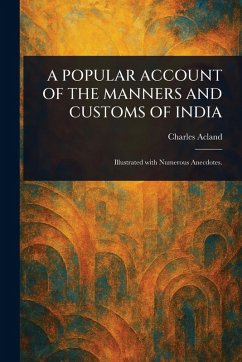 A Popular Account of the Manners and Customs of India - Acland, Charles