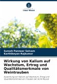 Wirkung von Kalium auf Wachstum, Ertrag und Qualitätsmerkmale von Weintrauben Wirkung von Kalium auf Wachstum, Ertrag und Qualitätsmerkmale von Weintrauben