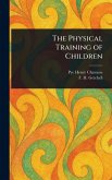 The Physical Training of Children The Physical Training of Children