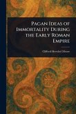 Pagan Ideas of Immortality During the Early Roman Empire Pagan Ideas of Immortality During the Early Roman Empire