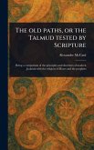 The Old Paths, or the Talmud Tested by Scripture The Old Paths, or the Talmud Tested by Scripture