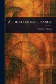 A Bunch of Rope Yarns A Bunch of Rope Yarns
