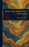With Sack and Stock in Alaska