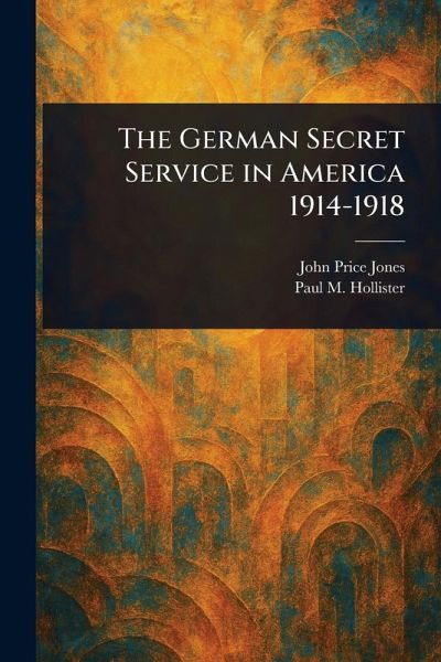 The German Secret Service in America 1914-1918