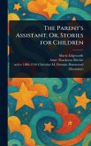 The Parent's Assistant; Or, Stories for Children The Parent's Assistant; Or, Stories for Children