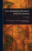 The Mormon Prophet and His Harem The Mormon Prophet and His Harem