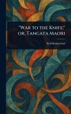 "War to the Knife;" or, Tangata Maori