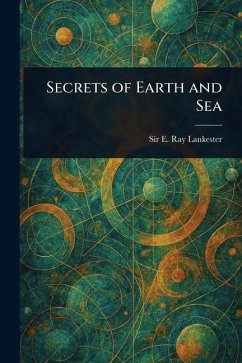 Secrets of Earth and Sea - Lankester, E Ray (Edwin Ray)