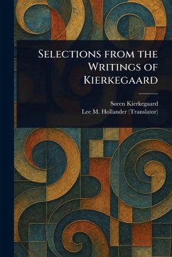 Selections From the Writings of Kierkegaard - Kierkegaard, Søren; Hollander, Lee M (Lee Milton)