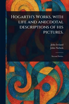 Cover Hogarth's Works, With Life and Anecdotal Descriptions of His Pictures.