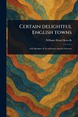 Certain Delightful English Towns Certain Delightful English Towns