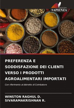 PREFERENZA E SODDISFAZIONE DEI CLIENTI VERSO I PRODOTTI AGROALIMENTARI IMPORTATI - D., WINSTON RAGHUL;R., SIVARAMAKRISHNAN PREFERENZA E SODDISFAZIONE DEI CLIENTI VERSO I PRODOTTI AGROALIMENTARI IMPORTATI - D., WINSTON RAGHUL;R., SIVARAMAKRISHNAN