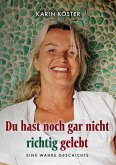 Du hast noch gar nicht richtig gelebt Du hast noch gar nicht richtig gelebt