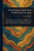 Guatemala and Her People of To-day