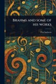 Brahms and Some of His Works Brahms and Some of His Works
