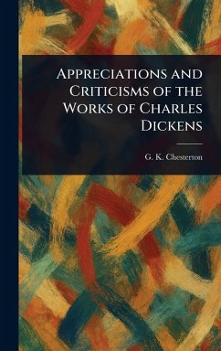 Appreciations and Criticisms of the Works of Charles Dickens - Chesterton, G K
