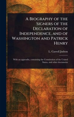 A Biography of the Signers of the Declaration of Independence, and of Washington and Patrick Henry - Judson, L Carroll (Levi Carroll)