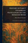 History of Early Steamboat Navigation on the Missouri River History of Early Steamboat Navigation on the Missouri River