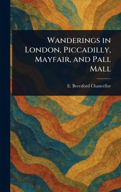 Wanderings in London, Piccadilly, Mayfair, and Pall Mall - Chancellor, E Beresford (Edwin Beres