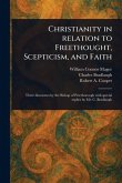 Christianity in Relation to Freethought, Scepticism, and Faith Christianity in Relation to Freethought, Scepticism, and Faith