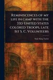 Reminiscences of My Life in Camp With the 33d United States Colored Troops, Late 1st S. C. Volunteers Reminiscences of My Life in Camp With the 33d United States Colored Troops, Late 1st S. C. Volunteers