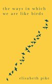 The Ways in Which We Are Like Birds The Ways in Which We Are Like Birds